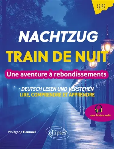 Nachtzug : deutsch lesen und verstehen. Train de nuit : une aventure à rebondissements : lire, comprendre et apprendre