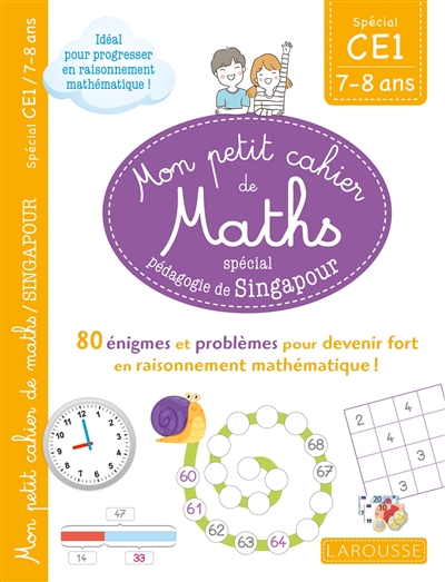 Mon petit cahier de maths, spécial pédagogie de Singapour : spécial CE1, 7-8 ans : 80 énigmes et problèmes pour devenir fort en raisonnement mathématique !