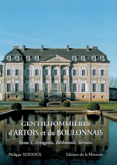 Gentilhommières d'Artois et du Boulonnais. Vol. 1. Arrageois, Béthunois et Ternois