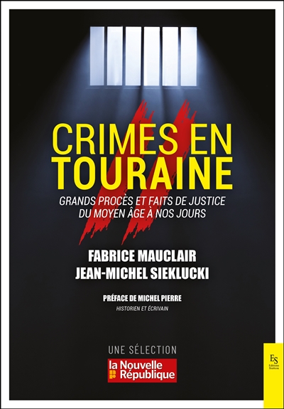 Crimes en Touraine : grands procès et faits de justice du Moyen Age à nos jours