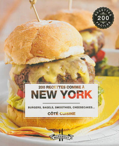 200 recettes comme à New York : burgers, bagels, smoothies, cheesecakes...