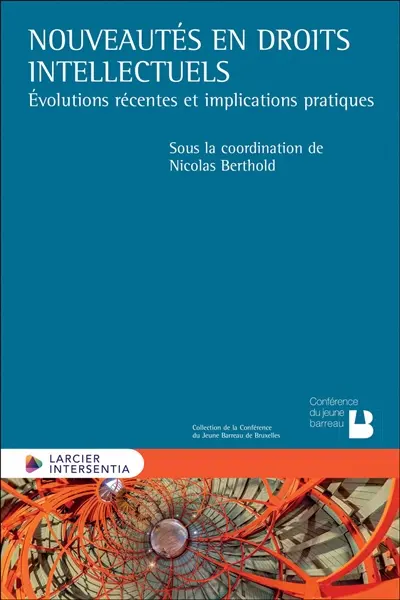 Nouveautés en droits intellectuels : évolutions récentes et implications pratiques