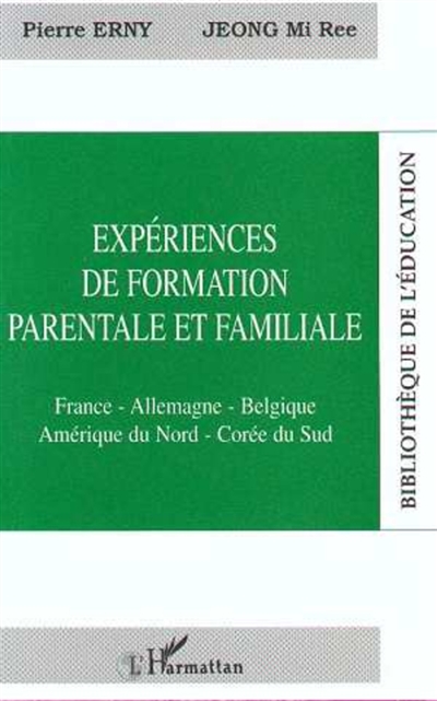 Expériences de formation parentale et familiale : France, Allemagne, Belgique, Amérique du Nord, Corée du Sud