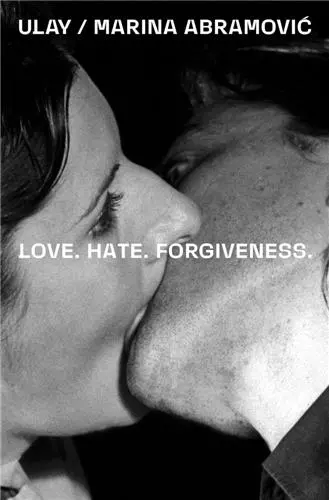 Ulay / Marina Abramovic Love. Hate. Forgiveness