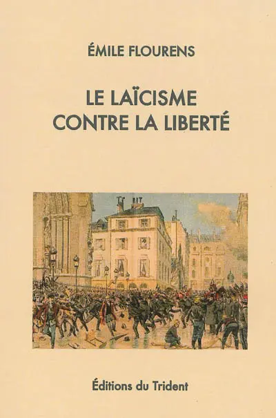 Le laïcisme contre la liberté : la Liberté de l'esprit humain, pourquoi l'Eglise de France triomphera de la persécution