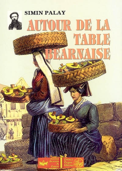 Autour de la table béarnaise : tradition, coutumes, terminologie, proverbes et dictons