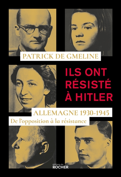 Ils ont résisté à Hitler : Allemagne 1930-1945, de l'opposition à la résistance