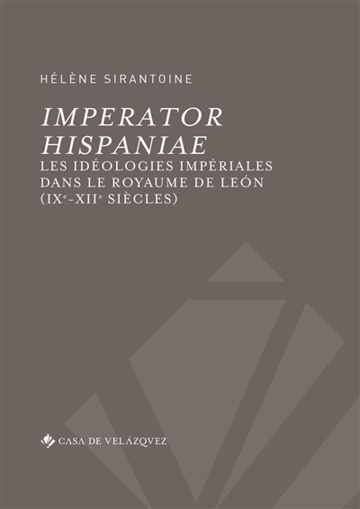 Imperator Hispaniae : les idéologies impériales dans le royaume de Léon : IXe-XIIe siècles
