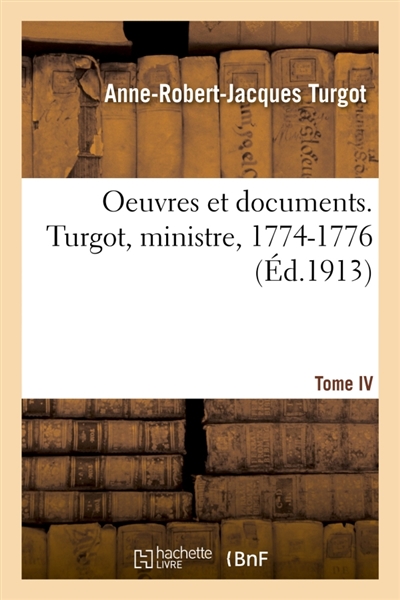 Oeuvres et documents : Turgot, ministre, 1774-1776