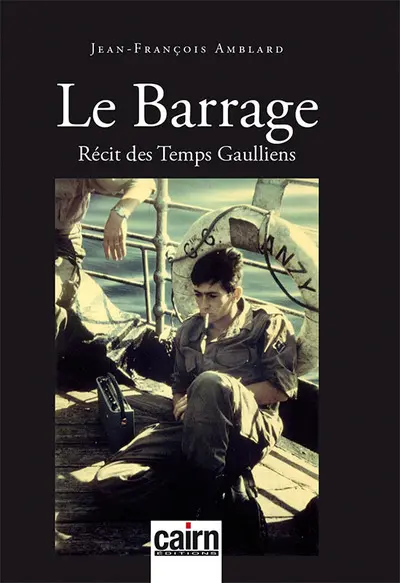Le barrage : récit des temps gaulliens