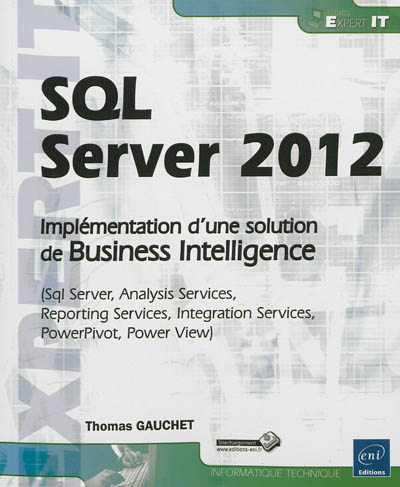 SQL Server 2012 : implémentation d'une solution de Business Intelligence : Sql server, analysis services, reporting services, intégration services, PowerPivot, Power View