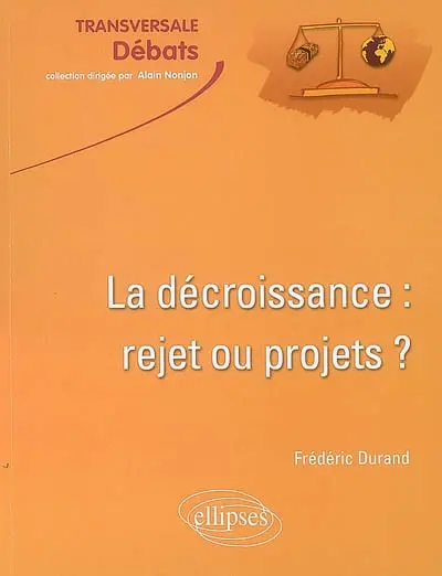 La décroissance : rejet ou projets ? : croissance et développement durable en question
