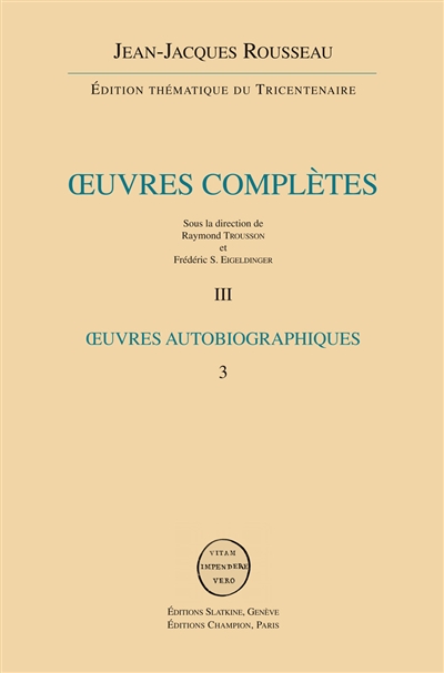 Oeuvres complètes. Vol. 3. Rousseau juge de Jean-Jacques. Rêveries