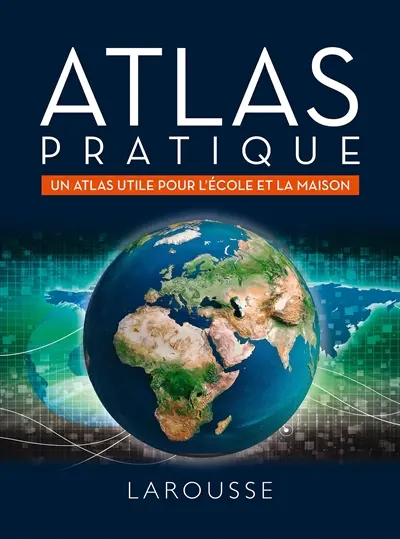 Atlas pratique : un atlas utile pour l'école et la maison