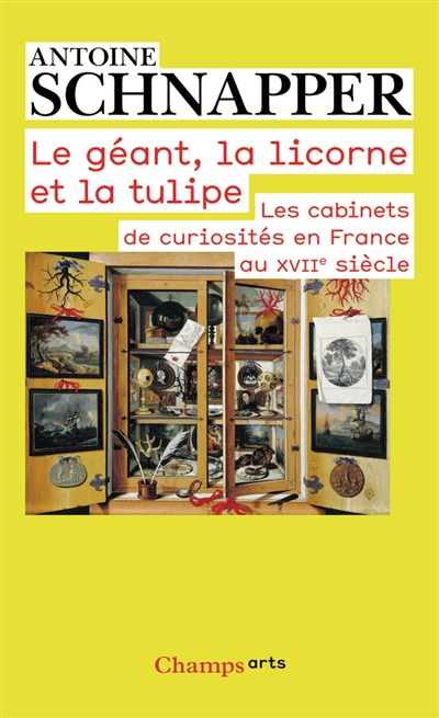 Les cabinets de curiosités en France au XVIIe siècle. Le géant, la licorne et la tulipe : histoire et histoire naturelle