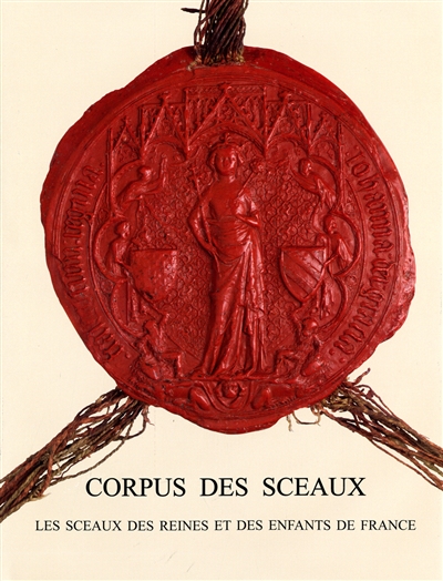 Corpus des sceaux français du Moyen Age. Vol. 3. Les sceaux des reines et des enfants de France