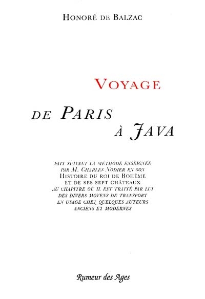 Voyage de Paris à Java : fait suivant la méthode enseignée par M. Charles Nodier en son Histoire du roi de Bohême et de ses sept châteaux...
