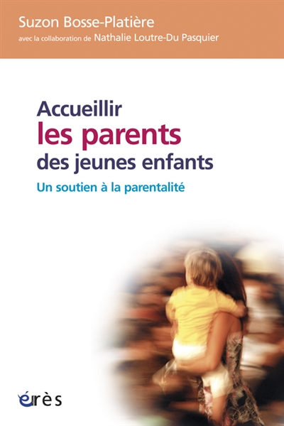 Accueillir les parents de jeunes enfants : un soutien à la parentalité