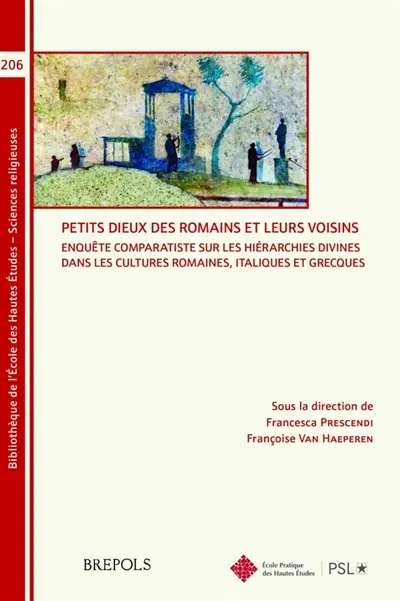 Petits dieux des Romains et leurs voisins : enquête comparatiste sur les hiérarchies divines dans les cultures romaines, italiques et grecques
