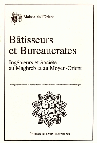 Bâtisseurs et bureaucrates : ingénieurs et sociétés au Maghreb et au Moyen-Orient : table ronde tenue à Lyon 16-18 mars 1989