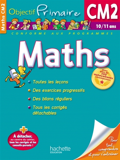 Maths CM2, 10-11 ans : toutes les leçons, des exercices progressifs, des bilans réguliers, tous les corrigés détachables : conforme aux programmes