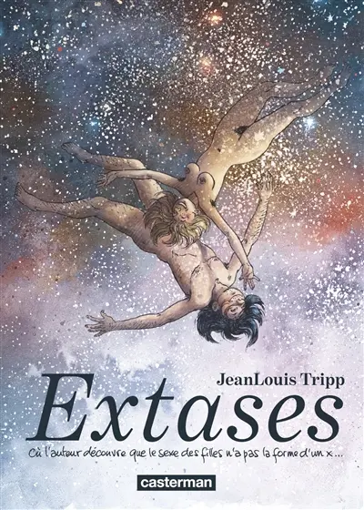 Extases. Vol. 1. Où l'auteur découvre que le sexe des filles n'a pas la forme d'un x...