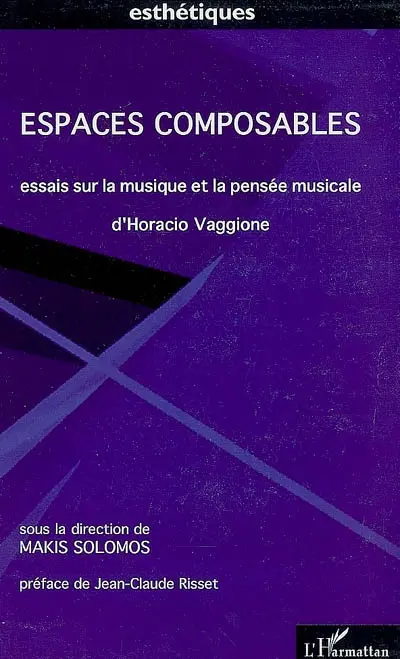 Espaces composables : essais sur la musique et la pensée musicale d'Horacio Vaggione
