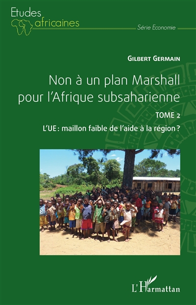 Non à un plan Marshall pour l'Afrique subsaharienne. Vol. 2. L'UE, maillon faible de l'aide à la région ?