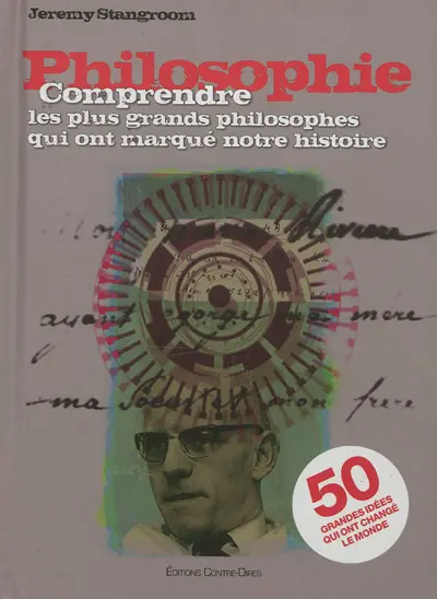 Philosophie : comprendre les plus grands philosophes qui ont marqué notre histoire : 50 grandes idées qui ont changé le monde