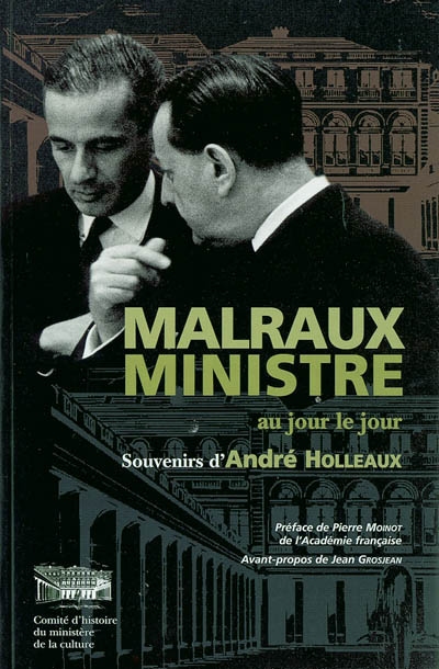 Malraux ministre au jour le jour : souvenirs d'André Holleaux, conseiller d'Etat, directeur du cabinet d'André Malraux de 1962 à 1965