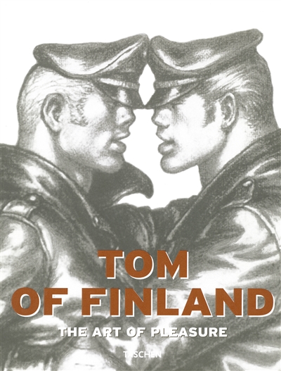 Tom of Finland : the art of pleasure