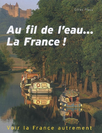 Au fil de l'eau... la France ! : voir la France autrement