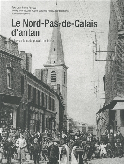 Le Nord-Pas-de-Calais d'antan : à travers la carte postale d'antan