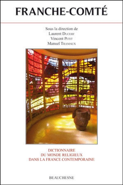 Dictionnaire du monde religieux dans la France contemporaine. Vol. 12. Franche-Comté