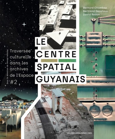 Traversée culturelle dans les archives de l'espace. Vol. 2. Le centre spatial guyannais