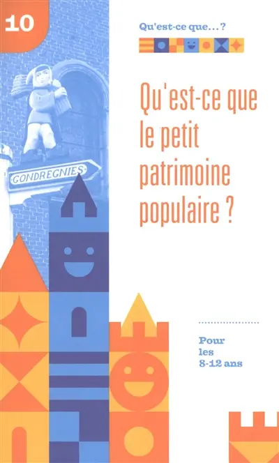 Qu'est-ce que le petit patrimoine populaire ? : pour les 8-12 ans