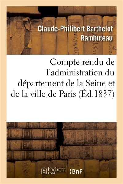 Compte-rendu de l'administration du département de la Seine et de la ville de Paris pendant : l'année 1836