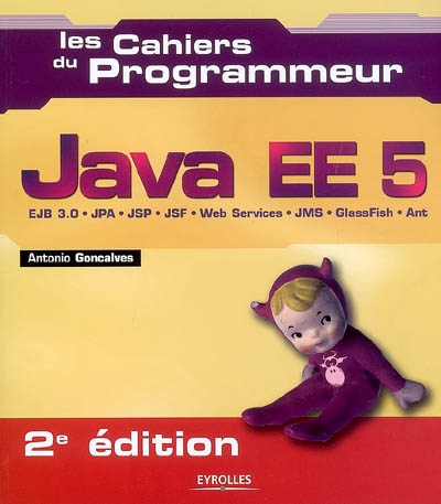 Java EE 5 : EJB 3.0, JPA, JSP, JSF, Web services, JMS, GlassFish, Ant