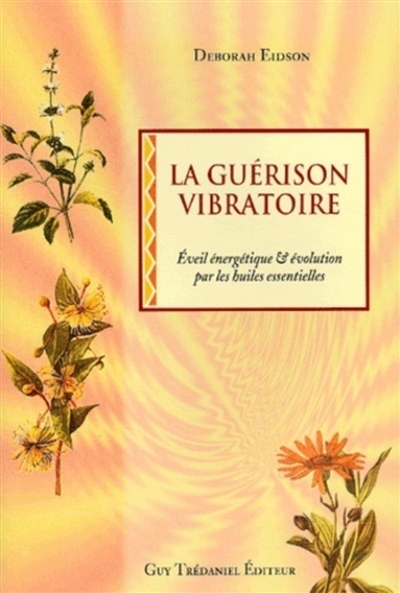 La guérison vibratoire :...