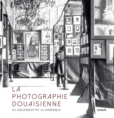 La photographie douaisienne : du daguerréotype au numérique