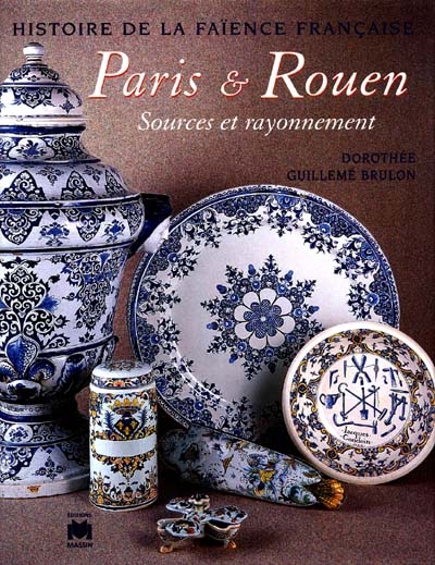 Histoire de la faïence française. Vol. 1998. Paris-Rouen : sources et rayonnement