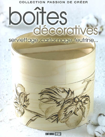 Boîtes décoratives : serviettage, cartonnage, feutrine...