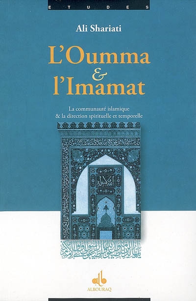 L'oumma et l'imamat : la communauté islamique & la direction spirituelle et temporelle