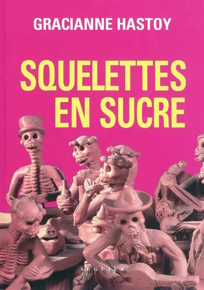 Squelettes en sucre : histoires indigènes de la province d'Oaxaca, Mexique