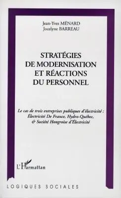 Stratégies de modernisation et réactions du personnel : le cas de trois entreprises publiques d'électricité : Electricité de France, Hydro-Québec et Société hongroise d'électricité