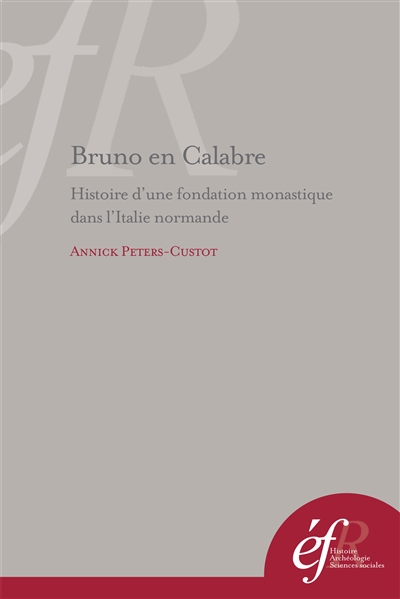 Bruno en Calabre : histoire d'une fondation monastique dans l'Italie normande : S. Maria de Turri et S. Stefano del Bosco
