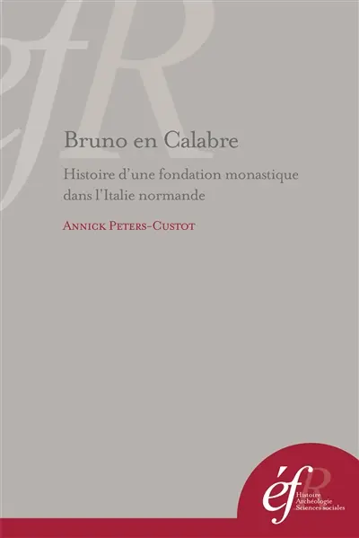 Bruno en Calabre : histoire d'une fondation monastique dans l'Italie normande : S. Maria de Turri et S. Stefano del Bosco