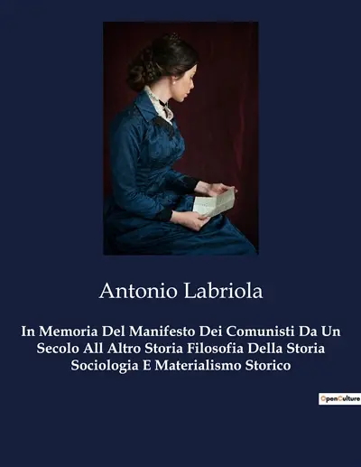 In Memoria Del Manifesto Dei Comunisti Da Un Secolo All Altro Storia Filosofia Della Storia Sociologia E Materialismo Storico : Un viaggio attraverso il materialismo storico e le sue implicazioni.