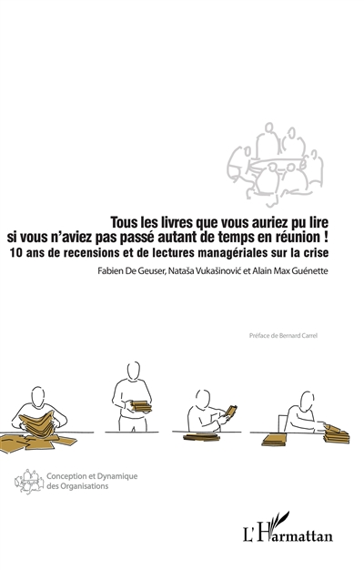 Tous les livres que vous auriez pu lire si vous n'aviez pas passé autant de temps en réunion ! : 10 ans de recensions et de lectures managériales sur la crise