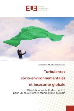 Turbulences socio-environnementales et insécurité globale : Révolution Verte (Industrie 5.0) pour un nouvel ordre mondial plus humain